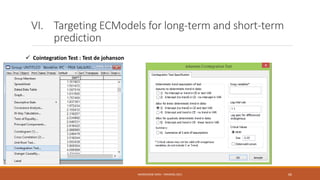 VI. Targeting ECModels for long-term and short-term
prediction
 Cointegration Test : Test de johanson
NASREDDINE DRIDI : TRAINING 2021 66
 