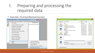 I. Preparing and processing the
required data
 Import Data : Proc/Import/Read text-lotus-Excel
NASREDDINE DRIDI : TRAINING 2021 8
 