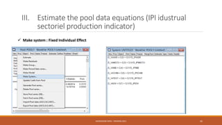 III. Estimate the pool data equations (IPI idustrual
sectoriel production indicator)
 Make system : Fixed Individual Effe...