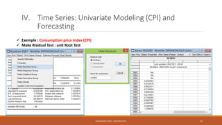 IV. Time Series: Univariate Modeling (CPI) and
Forecasting
 Exemple : Consumption price Index (CPI)
 Make Risidual Test ...