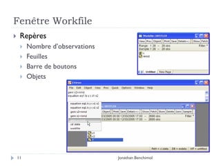 Fenêtre Workfile
    Repères
        Nombre d’observations
        Feuilles
        Barre de boutons
        Objets




    11                           Jonathan Benchimol
 