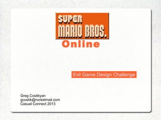 Online
Greg Costikyan
gcostik@rocketmail.com
Casual Connect 2013
Evil Game Design Challenge
 