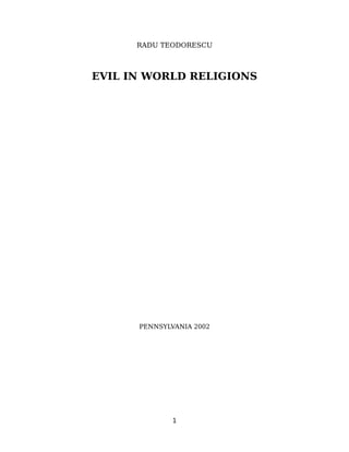RADU TEODORESCU
EVIL IN WORLD RELIGIONS
PENNSYLVANIA 2002
1
 