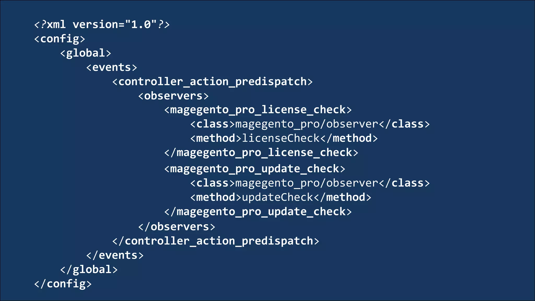 <?xml version="1.0"?>
<config>
<global>
<events>
<controller_action_predispatch>
<observers>
<magegento_pro_license_check>
<class>magegento_pro/observer</class>
<method>licenseCheck</method>
</magegento_pro_license_check>
<magegento_pro_update_check>
<class>magegento_pro/observer</class>
<method>updateCheck</method>
</magegento_pro_update_check>
</observers>
</controller_action_predispatch>
</events>
</global>
</config>
 