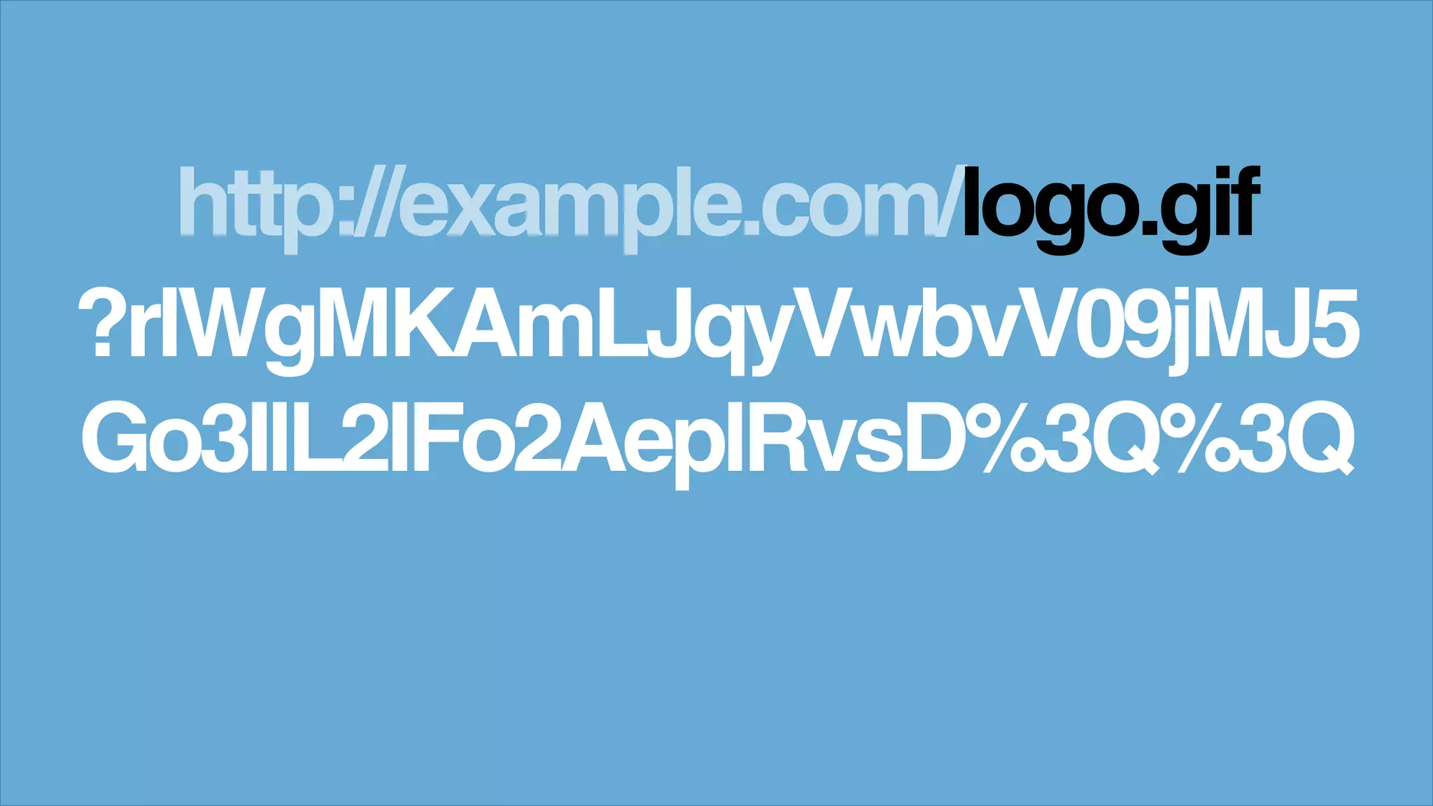 http://example.com/logo.gif
?rlWgMKAmLJqyVwbvV09jMJ5
Go3IlL2IFo2AeplRvsD%3Q%3Q
 