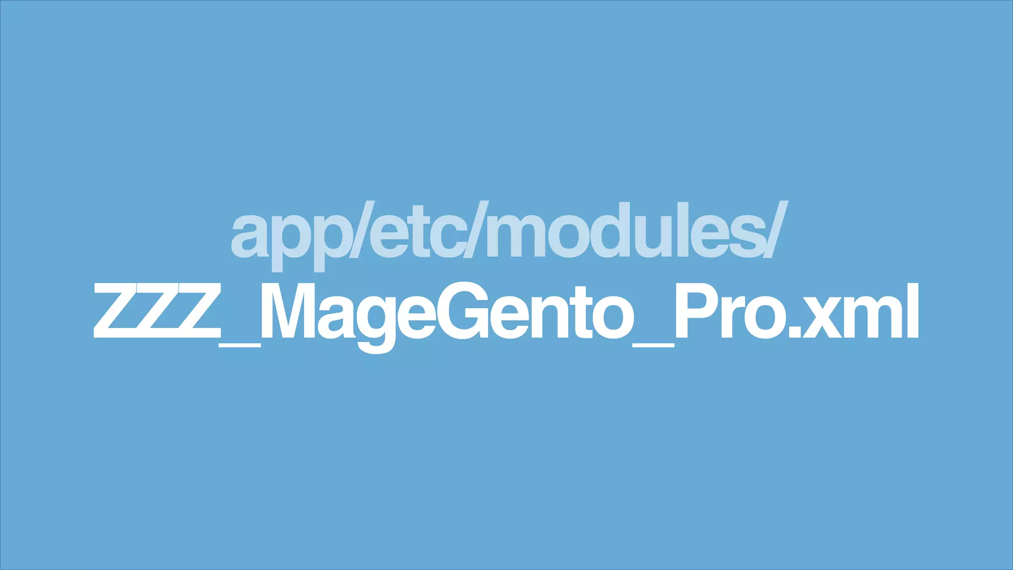 ZZZ_MageGento_Pro.xml
app/etc/modules/
 