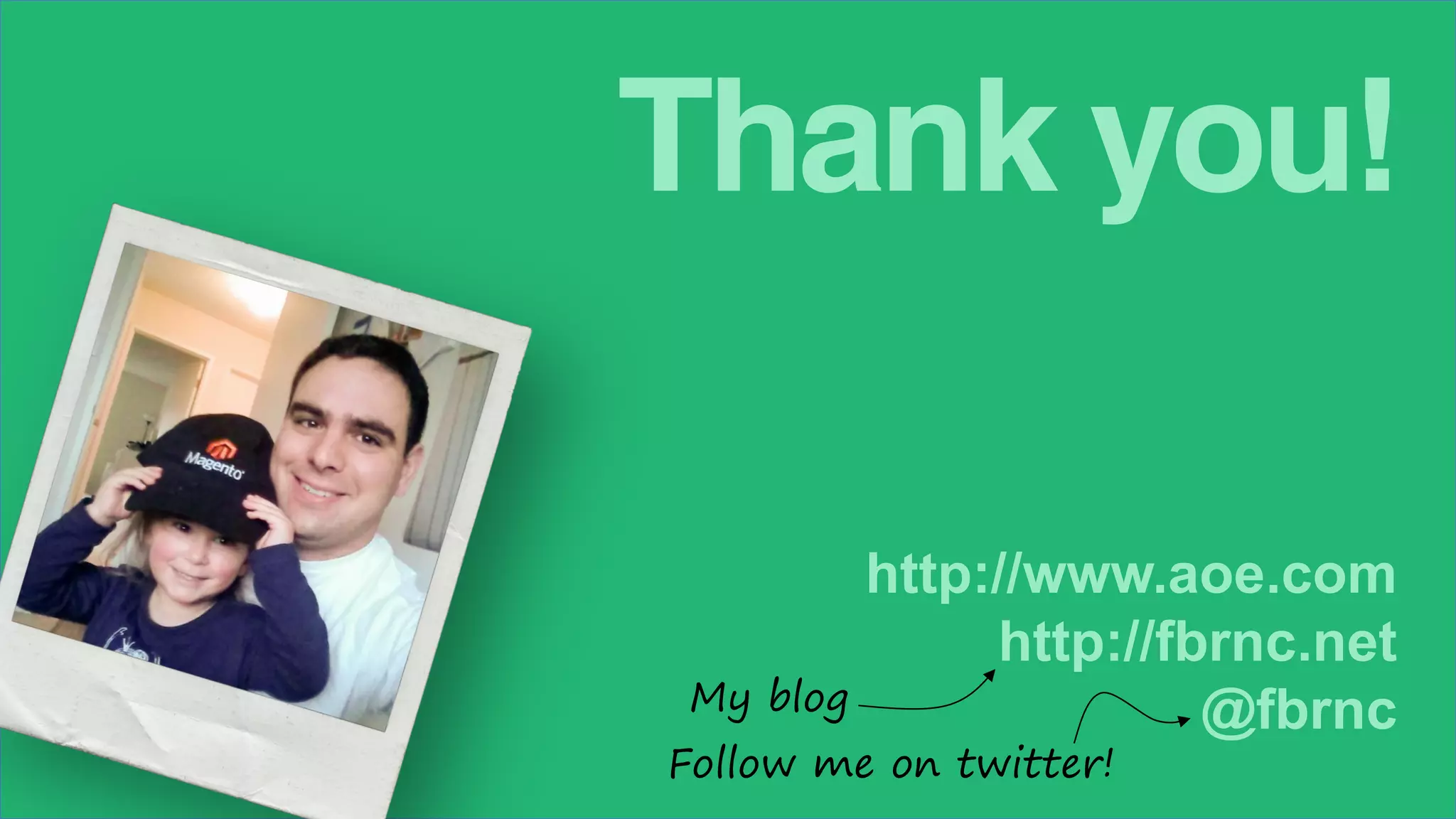 Thank you!
http://www.aoe.com
http://fbrnc.net
@fbrnc
Follow me on twitter!
My blog
 