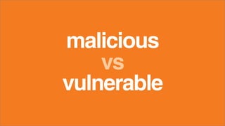 malicious
vulnerable
vs
 