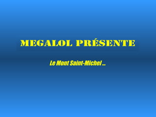 Le Mont Saint-Michel … 