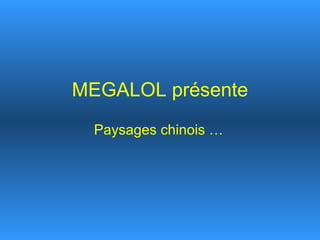 MEGALOL présente Paysages chinois … 