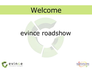 evince roadshow Welcome 