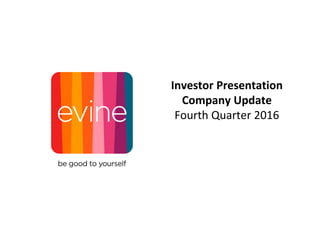 Investor Presentation
Company Update
Fourth Quarter 2016
 