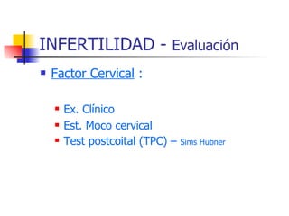 INFERTILIDAD -  Evaluación Factor Cervical  : Ex. Clínico Est. Moco cervical Test postcoital (TPC) –  Sims Hubner 