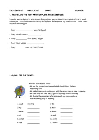 ENGLISH TEST INITIAL EV 5º NAME: NUMBER:
1.- TRANSLATE THE TEXT AND COMPLETE THE SENTENCES:
I usually use my laptop to wri...