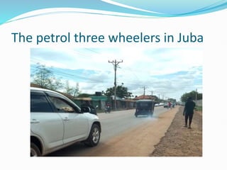 The petrol three wheelers in Juba
 