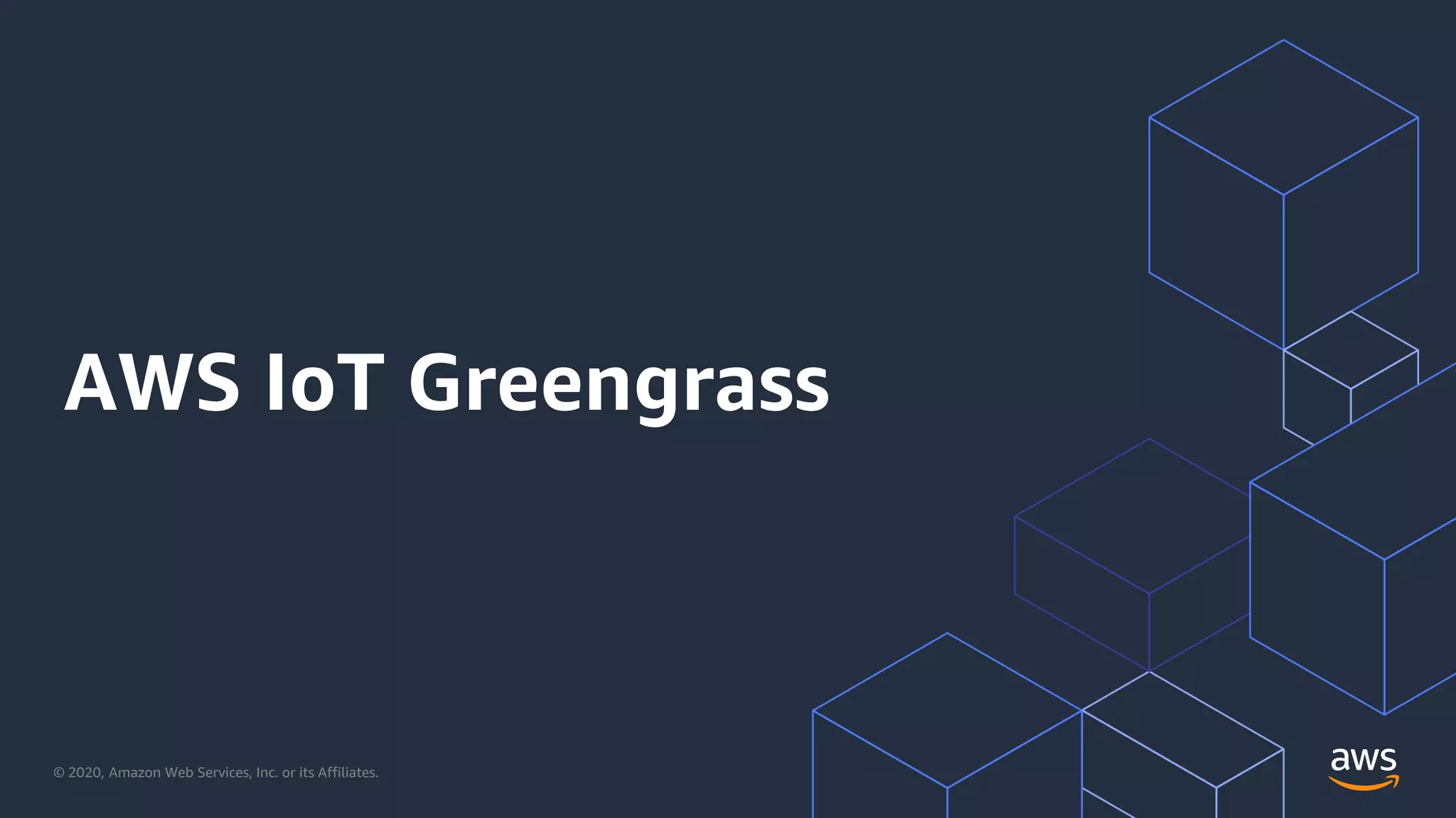 © 2020, Amazon Web Services, Inc. or its Affiliates.
AWS IoT Greengrass
 