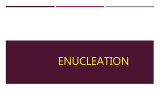 ENUCLEATION
 