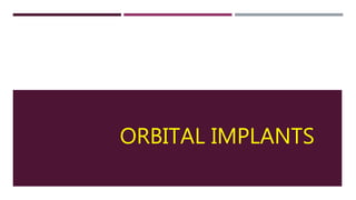 ORBITAL IMPLANTS
 