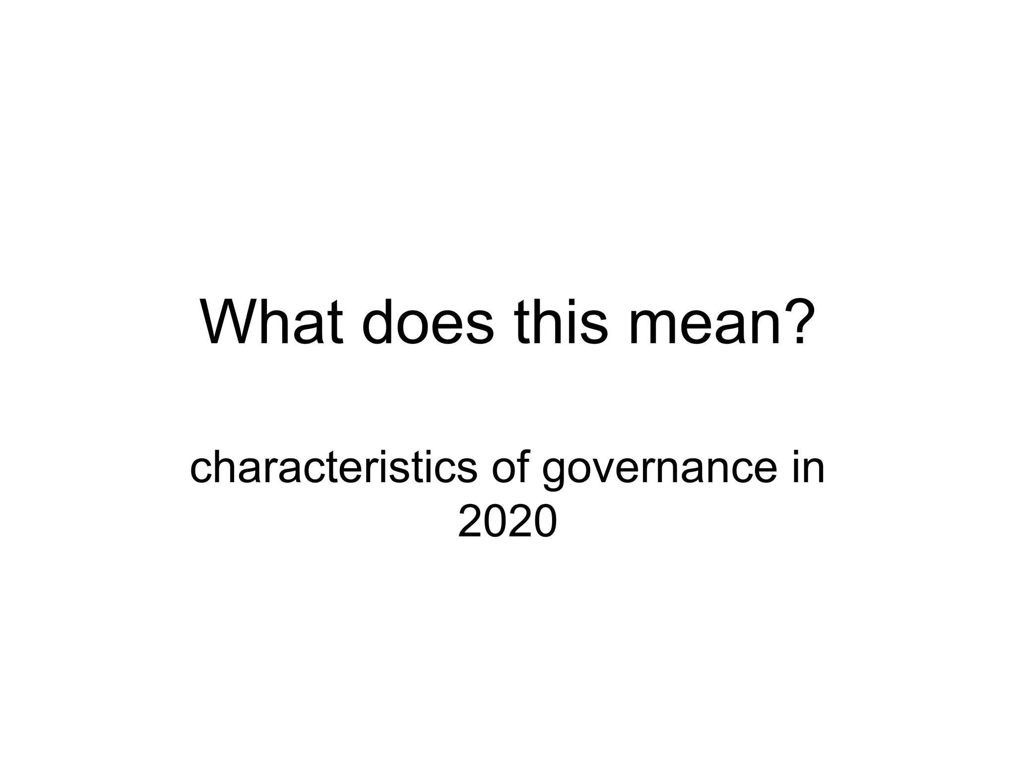 What does this mean? characteristics of governance in 2020 