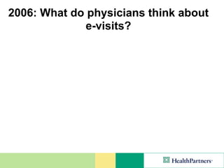 2006: What do physicians think about
             e-visits?
 