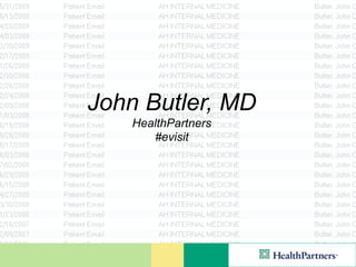 John Butler, MD
   HealthPartners
      #evisit
 