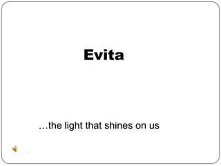 Evita



…the light that shines on us
 