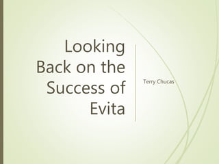 Looking
Back on the
Success of
Evita
Terry Chucas
 