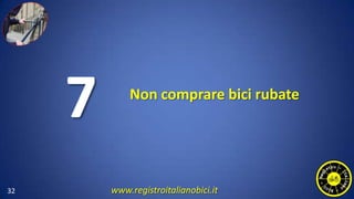 Non comprare bici rubate
32
7
www.registroitalianobici.it
 
