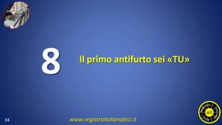 Il primo antifurto sei «TU»
34
8
www.registroitalianobici.it
 