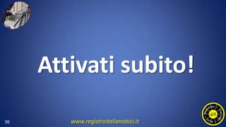 36
Attivati subito!
www.registroitalianobici.it
 