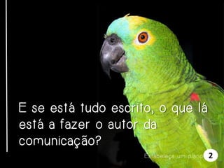 E se está tudo escrito, o que lá
está a fazer o autor da
comunicação?
E s t a be l e ça u m p l a n o

2

 
