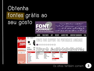 Obtenha
fontes grátis ao
seu gosto

Os olhos também comem

3

 