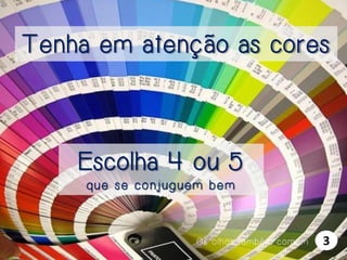 Tenha em atenção as cores

Escolha 4 ou 5
que se conjuguem bem

Os olhos também comem

3

 