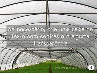 Se necessário, crie uma caixa de
texto com contraste e alguma
transparência

Uma imagem vale mais…

4

 