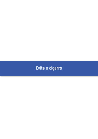 Evite o cigarro
 