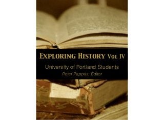 Exploring History Vol IV
University of Portland Students 
Peter Pappas, Editor
 
