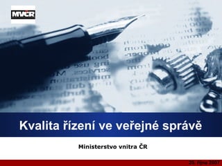 Kvalita řízení ve veřejné správě Ministerstvo vnitra ČR 