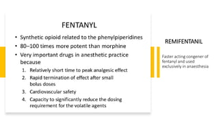 REMIFENTANIL
Faster acting congener of
fentanyl and used
exclusively in anaesthesia
 