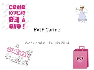EVJF Carine
Week-end du 14 juin 2014

 
