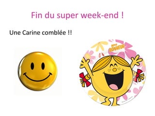 Fin du super week-end !
Une Carine comblée !!

 