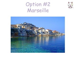 Option #2
Marseille

 