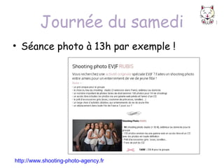 Journée du samedi
• Séance photo à 13h par exemple !

http://www.shooting-photo-agency.fr

 