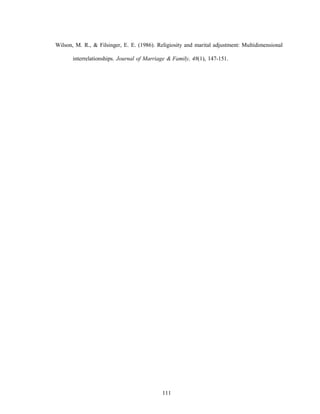 111
Wilson, M. R., & Filsinger, E. E. (1986). Religiosity and marital adjustment: Multidimensional
interrelationships. Journal of Marriage & Family, 48(1), 147-151.
 
