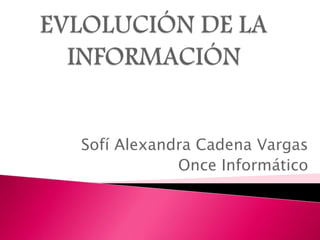 Sofí Alexandra Cadena Vargas
Once Informático
 