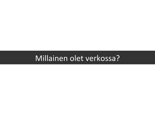 Millainen olet verkossa? 