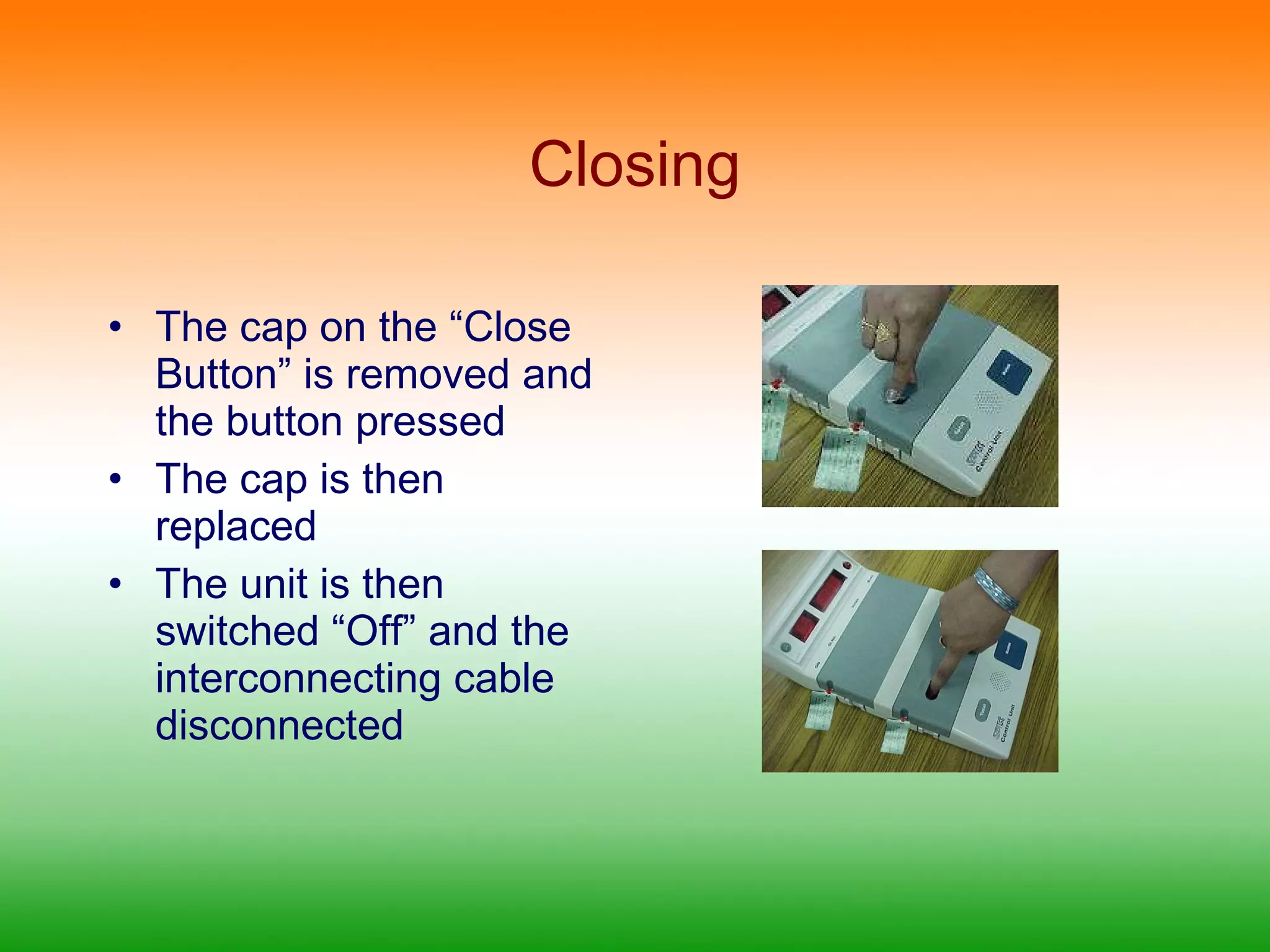 Closing The cap on the “Close Button” is removed and the button pressed The cap is then replaced The unit is then switched “Off” and the interconnecting cable disconnected 