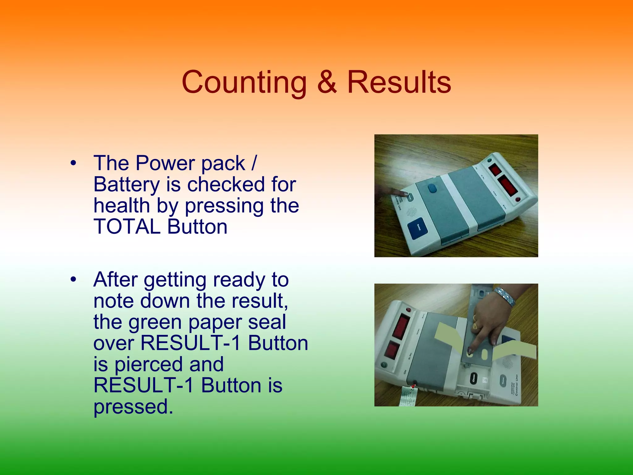 Counting & Results The Power pack / Battery is checked for health by pressing the TOTAL Button After getting ready to note down the result, the green paper seal over RESULT-1 Button is pierced and  RESULT-1 Button is pressed. 