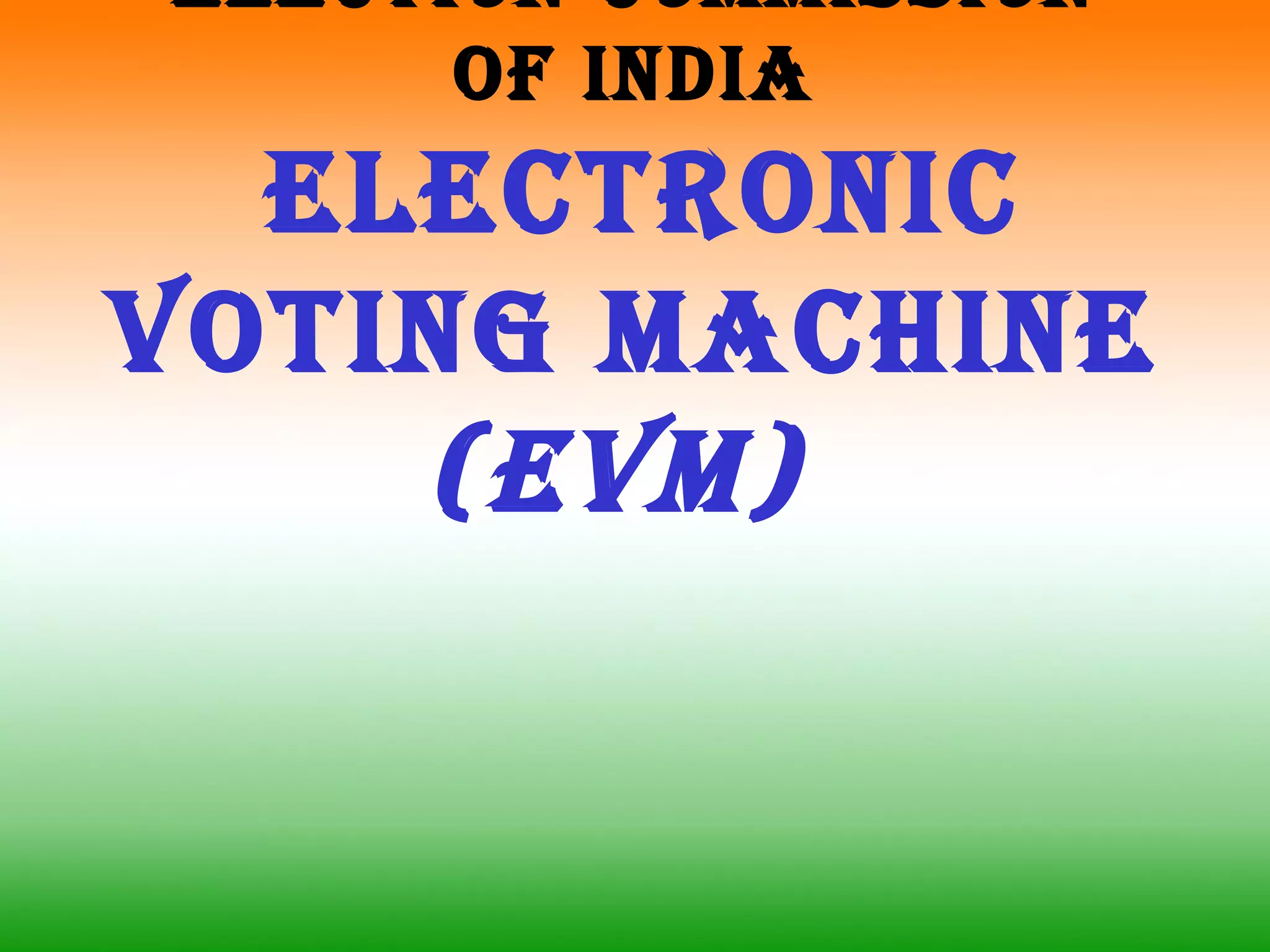 ElEction commission 
of india 
ElEctronic 
Voting machinE 
(EVm) 
 