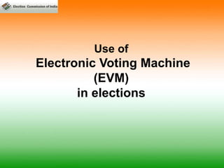 Use of
Electronic Voting Machine
(EVM)
in elections
 