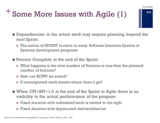 + Some More Issues with Agile (1)
n Dependencies in the actual work may require planning beyond the
next Sprint.
n The not...